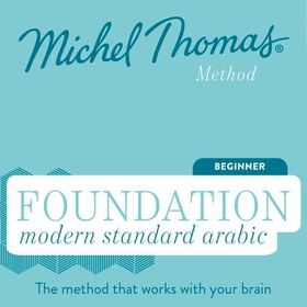 Foundation Modern Standard Arabic (Michel Thomas Method) - Full course - Learn Modern Standard Arabic with the Michel Thomas Method (lydbok) av Michel Thomas