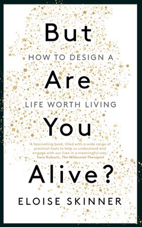 But Are You Alive? - How to Design a Life Worth Living (ebok) av Eloise Skinner