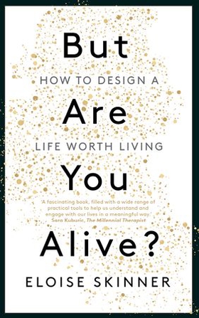But Are You Alive? - How to Design a Life Worth Living (ebok) av Eloise Skinner