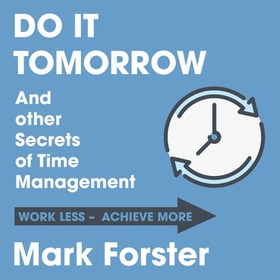 Do It Tomorrow and Other Secrets of Time Management (lydbok) av Mark Forster