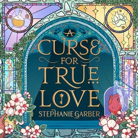 A Curse For True Love - the thrilling final book in the Once Upon a Broken Heart series (lydbok) av Stephanie Garber