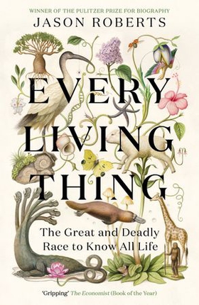 Every Living Thing - The Great and Deadly Race to Know All Life (WINNER OF THE 2025 PULITZER PRIZE FOR BIOGRAPHY) (ebok) av Jason Roberts
