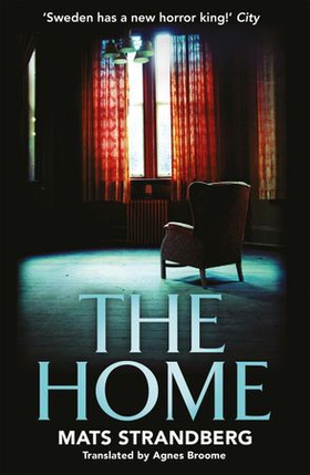 The Home - A brilliantly creepy novel about possession, friendship and loss: 'Good characters, clever story, plenty of scares - admit yourself to The Home right now' says horror master John Ajvide Lindqvist (ebok) av Mats Strandberg