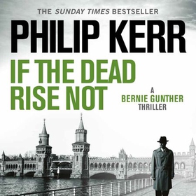 If the Dead Rise Not - Bernie Gunther Thriller 6 (lydbok) av Philip Kerr