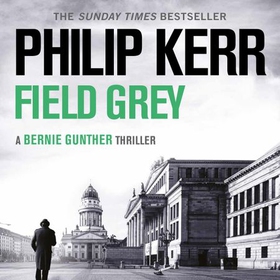 Field Grey - Bernie Gunther Thriller 7 (lydbok) av Philip Kerr