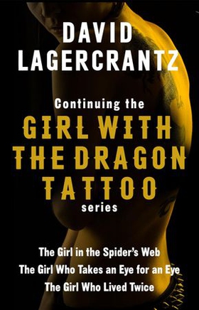 Continuing THE GIRL WITH THE DRAGON TATTOO/MILLENNIUM series - The Girl in the Spider's Web; The Girl Who Takes an Eye for an Eye; The Girl Who Lived Twice (ebok) av David Lagercrantz