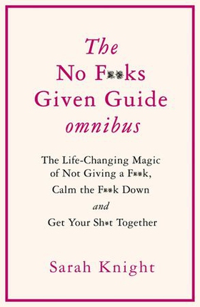 THE NO F**KS GIVEN GUIDE OMNIBUS - The Life Changing Magic of Not Giving a F**k, Calm the F**k Down and Get Your Sh*t Together (ebok) av Ukjent