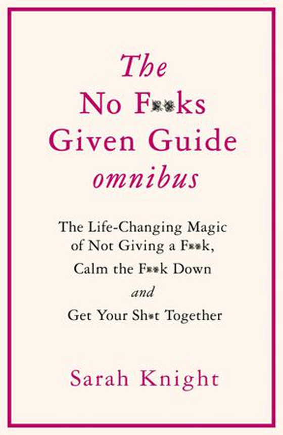 THE NO F**KS GIVEN GUIDE OMNIBUS - The Life Changing Magic of Not Giving a F**k, Calm the F**k Down and Get Your Sh*t Together (ebok) av Ukjent