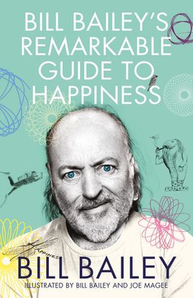 Bill Bailey's Remarkable Guide to Happiness - funny, personal and meditative essays about happiness from a national treasure? (ebok) av Bill Bailey