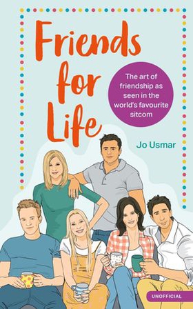 Friends for Life - The art of friendship as seen in the world's favourite sitcom (ebok) av Jo Usmar