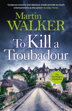 To Kill a Troubadour - Bruno battles extremists in this gripping Dordogne Mystery (ebok) av Martin Walker