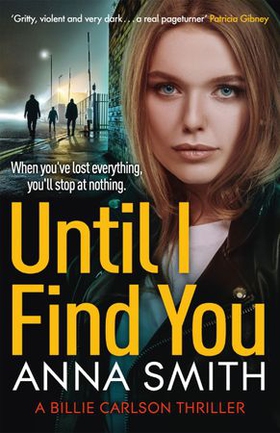 Until I Find You - The gritty new crime thriller from the author of the Kerry Casey series (ebok) av Anna Smith