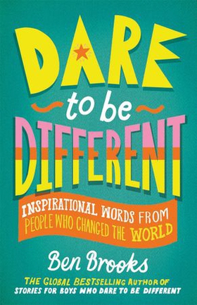 Dare to be Different - Inspirational Words from People Who Changed the World (ebok) av Ben Brooks