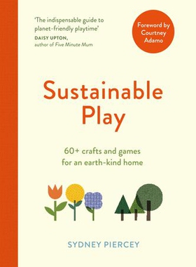 Sustainable Play - 60+ cardboard crafts and games for an earth-kind home (ebok) av Sydney Piercey