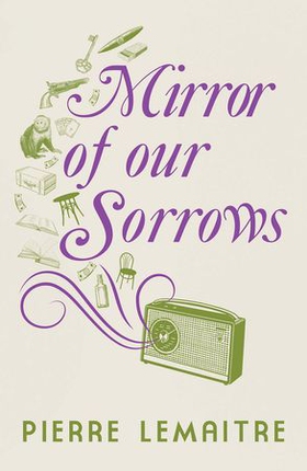 Mirror of our Sorrows (ebok) av Pierre Lemaitre