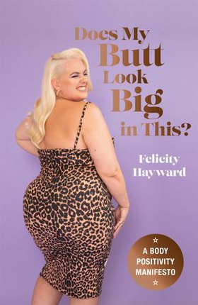 Does My Butt Look Big in This - A Body Positivity Manifesto (ebok) av Felicity Hayward