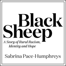 Black Sheep - A Story of Rural Racism, Identity and Hope (lydbok) av Sabrina Pace-Humphreys