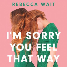 I'm Sorry You Feel That Way - the whip-smart domestic comedy you won't be able to put down (lydbok) av Rebecca Wait