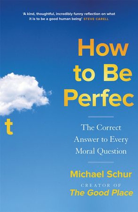 How to be Perfect - Moral philosophy from the creator of THE GOOD PLACE (ebok) av Mike Schur