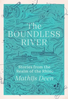 The Boundless River - Stories from the Realm of the Rhine (ebok) av Mathijs Deen