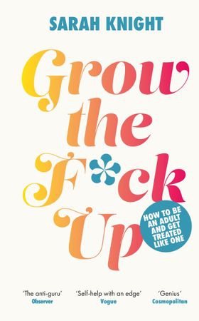 Grow the F*ck Up - How to be an adult and get treated like one (ebok) av Sarah Knight