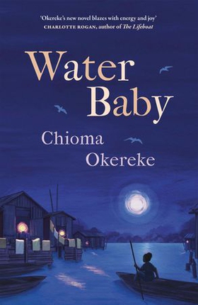 Water Baby - An uplifting coming-of-age story from the author of Bitter Leaf (ebok) av Chioma Okereke