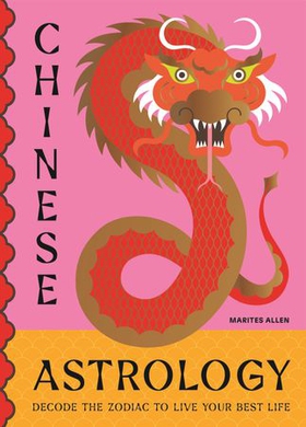 Chinese Astrology - Decode the Zodiac to Live Your Best Life (ebok) av Ukjent