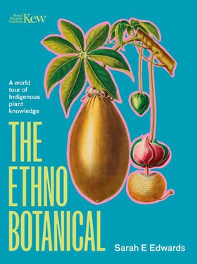 The Ethnobotanical - A world tour of indigenous plant knowledge (ebok) av Sarah Edwards