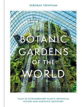 Botanic Gardens of the World - Tales of extraordinary plants, botanical history and scientific discovery (ebok) av Deborah Trentham