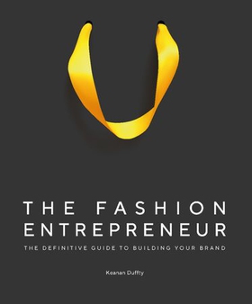 The Fashion Entrepreneur - A Definitive Guide to Building Your Brand (ebok) av Keanan Duffty