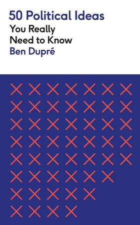 50 Political Ideas You Really Need to Know (ebok) av Ben Dupre