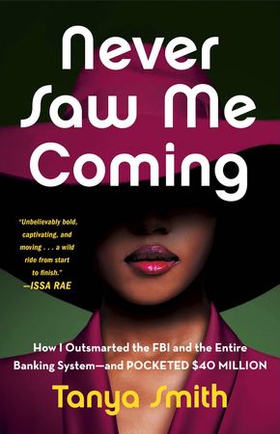 Never Saw Me Coming - How I Outsmarted the FBI and the Entire Banking System—and Pocketed $40 Million (ebok) av Tanya Smith