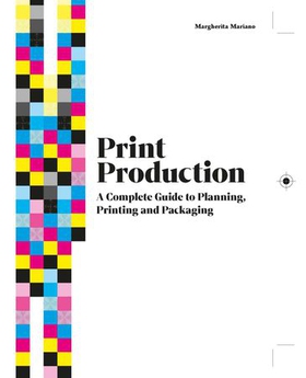 Print Production - A Complete Guide to Planning, Printing and Packaging (ebok) av Margherita Mariano