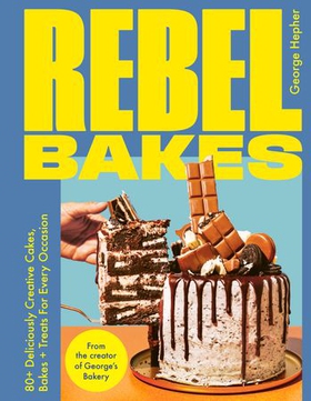 Rebel Bakes - 80+ Deliciously Creative Cakes, Bakes and Treats For Every Occasion - THE INSTANT SUNDAY TIMES BESTSELLER (ebok) av George Hepher