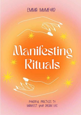 Manifesting Rituals - Powerful Daily Practices to Manifest Your Dream Life (ebok) av Emma Mumford