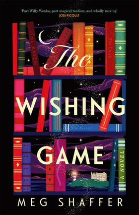 The Wishing Game - "Part Willy Wonka, part magical realism, and wholly moving" Jodi Picoult (ebok) av Meg Shaffer