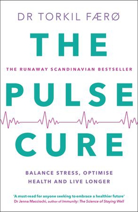 The Pulse Cure - Balance stress, optimise health and live longer (ebok) av Torkil Færø