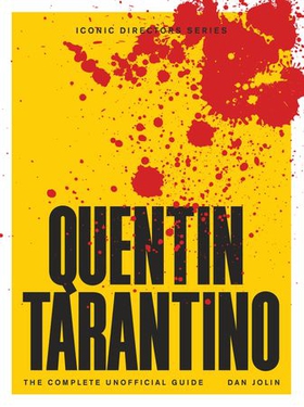 Quentin Tarantino - The Complete Unofficial Guide (ebok) av Dan Jolin