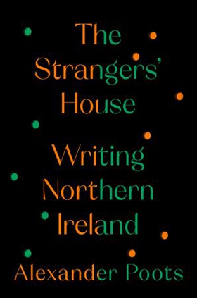 The Strangers' House - Writing Northern Ireland (ebok) av Alexander Poots