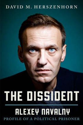 The Dissident - Alexey Navalny: Profile of a Political Prisoner (ebok) av David Herszenhorn