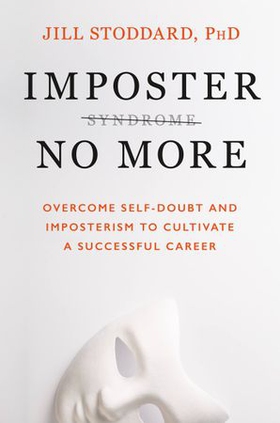 Imposter No More - Overcome Self-Doubt and Imposterism to Cultivate a Successful Career (ebok) av Stoddard, Jill, PhD