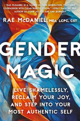 Gender Magic - Live Shamelessly, Reclaim Your Joy, & Step into Your Most Authentic Self (ebok) av Ukjent