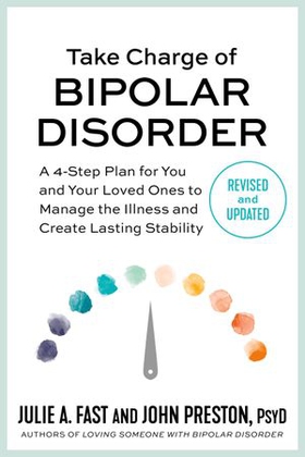 Take Charge of Bipolar Disorder - A 4-Step Plan for You and Your Loved Ones to Manage the Illness and Create Lasting Stability (ebok) av Julie A. Fast