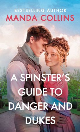 A Spinster's Guide to Danger and Dukes (ebok) av Manda Collins