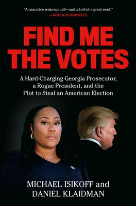 Find Me the Votes - A Hard-Charging Georgia Prosecutor, a Rogue President, and the Plot to Steal an American Election (ebok) av Michael Isikoff