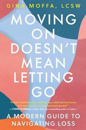 Moving On Doesn't Mean Letting Go - A Modern Guide to Navigating Loss (ebok) av Gina Moffa