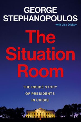 The Situation Room - The Inside Story of Presidents in Crisis (ebok) av George Stephanopoulos