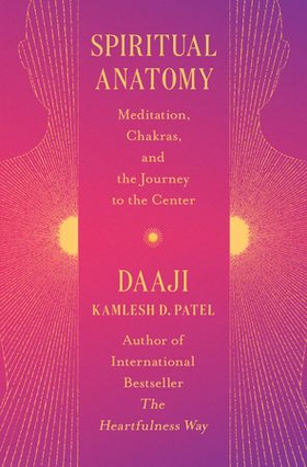 Spiritual Anatomy - Meditation, Chakras, and the Journey to the Center (ebok) av Kamlesh D Patel