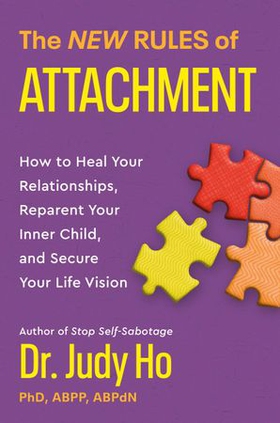 The New Rules of Attachment - How to Heal Your Relationships, Reparent Your Inner Child, and Secure Your Life Vision (ebok) av Judy Ho