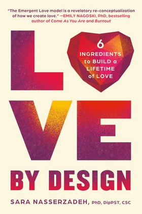 Love by Design - 6 Ingredients to Build a Lifetime of Love (ebok) av Sara Nasserzadeh